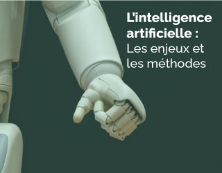 L&rsquo;intelligence artificielle : Les enjeux et les méthodes